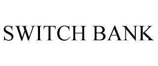 SWITCH BANK trademark