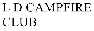 L D CAMPFIRE CLUB trademark