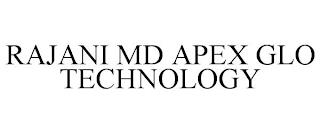 RAJANI MD APEX GLO TECHNOLOGY trademark