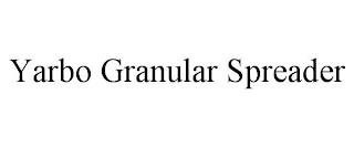 YARBO GRANULAR SPREADER trademark