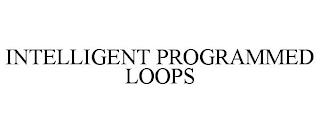 INTELLIGENT PROGRAMMED LOOPS trademark