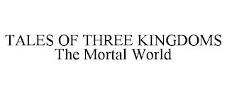 TALES OF THREE KINGDOMS THE MORTAL WORLD trademark