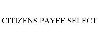 CITIZENS PAYEE SELECT trademark