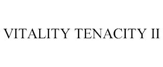 VITALITY TENACITY II trademark