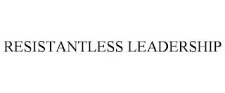 RESISTANTLESS LEADERSHIP trademark