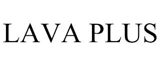 LAVA PLUS trademark