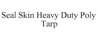 SEAL SKIN HEAVY DUTY POLY TARP trademark