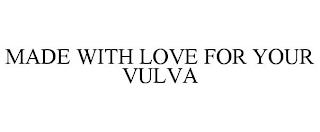 MADE WITH LOVE FOR YOUR VULVA trademark