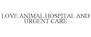 LOVE ANIMAL HOSPITAL AND URGENT CARE trademark