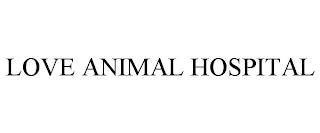 LOVE ANIMAL HOSPITAL trademark