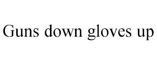 GUNS DOWN GLOVES UP trademark