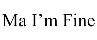 MA I'M FINE trademark