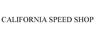 CALIFORNIA SPEED SHOP trademark