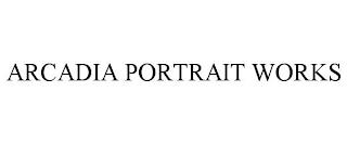 ARCADIA PORTRAIT WORKS trademark