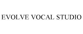 EVOLVE VOCAL STUDIO trademark