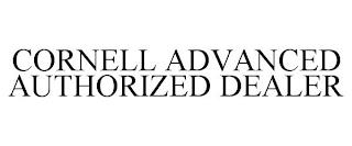 CORNELL ADVANCED AUTHORIZED DEALER trademark