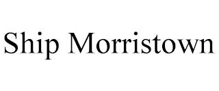 SHIP MORRISTOWN trademark