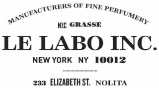 MANUFACTURERS OF FINE PERFUMERY NYC GRASSE LE LABO INC. NEW YORK NY 10012 233 ELIZABETH ST. NOLITA trademark