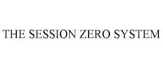 THE SESSION ZERO SYSTEM trademark