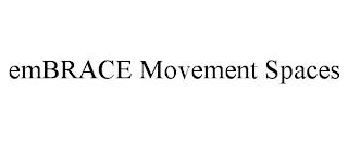 EMBRACE MOVEMENT SPACES trademark