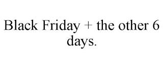 BLACK FRIDAY + THE OTHER 6 DAYS. trademark