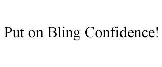 PUT ON BLING CONFIDENCE! trademark