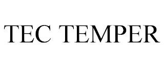 TEC TEMPER trademark