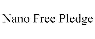 NANO FREE PLEDGE trademark