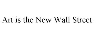 ART IS THE NEW WALL STREET trademark