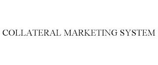 COLLATERAL MARKETING SYSTEM trademark