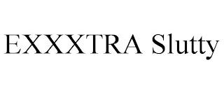 EXXXTRA SLUTTY trademark