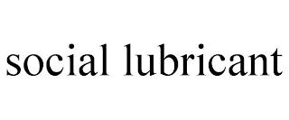 SOCIAL LUBRICANT trademark