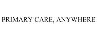 PRIMARY CARE, ANYWHERE trademark