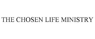 THE CHOSEN LIFE MINISTRY trademark