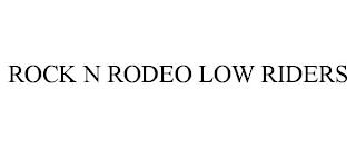 ROCK N RODEO LOW RIDERS trademark