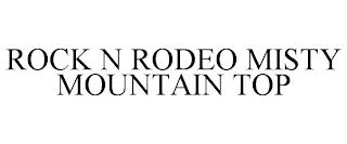 ROCK N RODEO MISTY MOUNTAIN TOP trademark