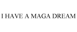 I HAVE A MAGA DREAM trademark