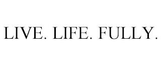 LIVE. LIFE. FULLY. trademark