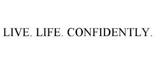 LIVE. LIFE. CONFIDENTLY. trademark