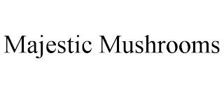 MAJESTIC MUSHROOMS trademark