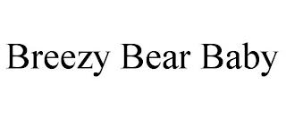 BREEZY BEAR BABY trademark