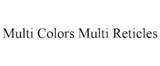 MULTI COLORS MULTI RETICLES trademark