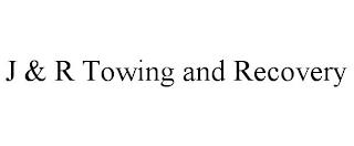 J & R TOWING AND RECOVERY trademark