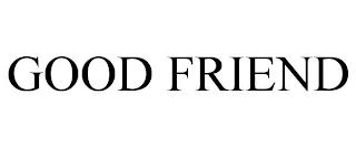 GOOD FRIEND trademark