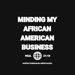 MINDING MY AFRICAN AMERICAN BUSINESS PAUL 21:18 IN EFFECT DURING BLACK HISTORY MONTH. trademark