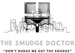 THE SMUDGE DOCTOR "DON'T BUDGE WE GOT THE SMUDGE" trademark