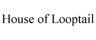 HOUSE OF LOOPTAIL trademark