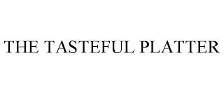 THE TASTEFUL PLATTER trademark