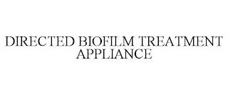 DIRECTED BIOFILM TREATMENT APPLIANCE trademark