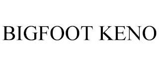 BIGFOOT KENO trademark